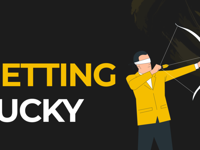 Getting Lucky – The Reason Everyone Succeeds While ‘You’ Don’t